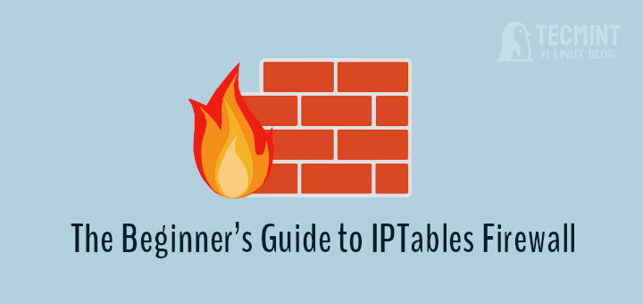 The Beginner’s Guide to IPTables (Linux Firewall) Commands