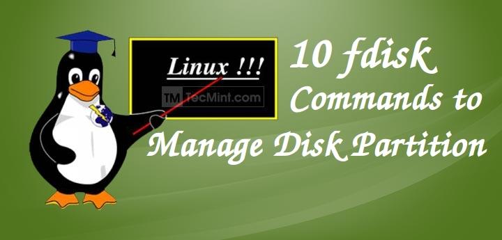 10 Fdisk Commands To Manage Linux Disk Partitions