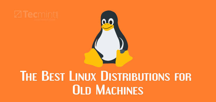 The Best Linux Distributions for Old Machines