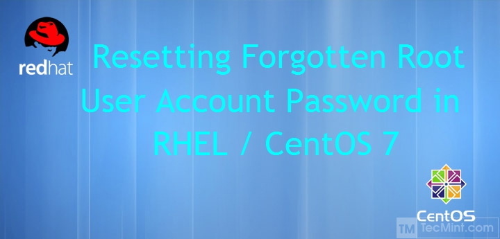 Reset Forgotten root Password in CentOS 7 and RHEL 7