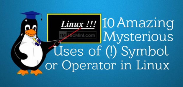 10 Mysterious Uses of (!) Symbol or Operator in Linux Commands