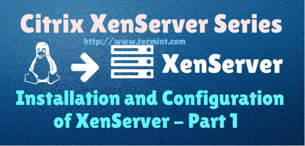 Installing and Configuring Citrix Xenserver 6.5 - Part 1