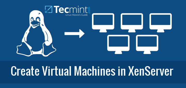 Create and Install Guest Virtual Machines in XenServer