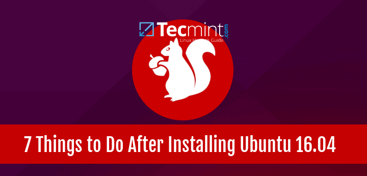 7 Things To Do After Installing Ubuntu 16.04