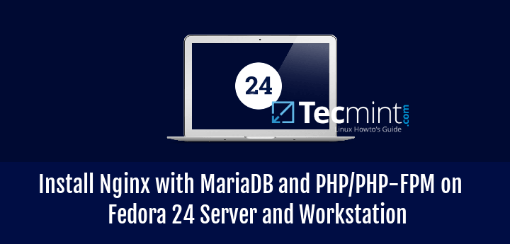 Install Nginx, MariaDB, PHP and PHP-FPM on Fedora 24