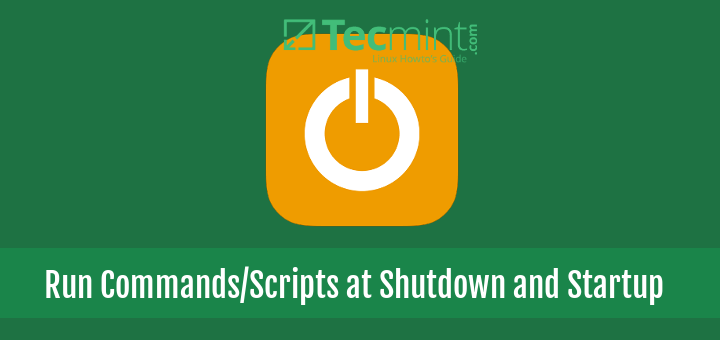 Run Scripts and Commands at Linux Shutdown/Reboot