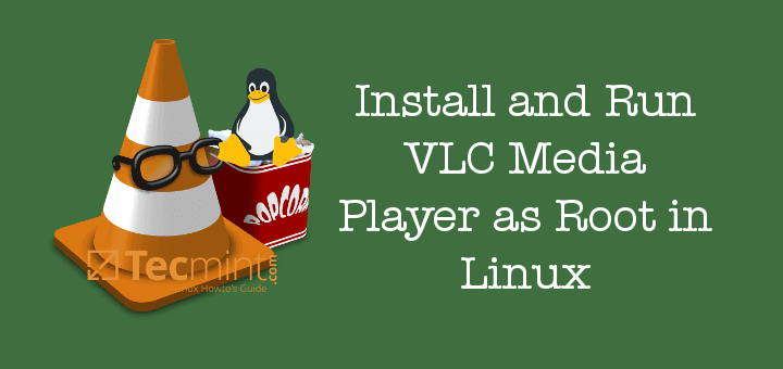 Run VLC Media Player as Root in Linux