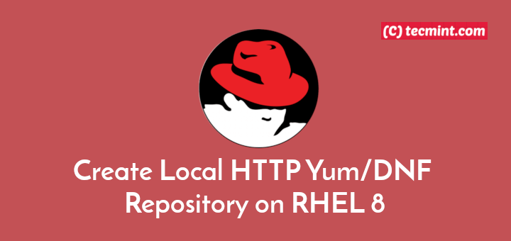 Create Local HTTP Yum/DNF Repository on RHEL 8