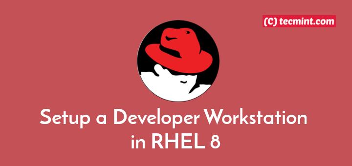 Setup a Developer Workstation in RHEL 8