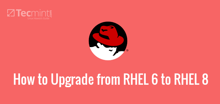 Upgrade from RHEL 6 to RHEL 8